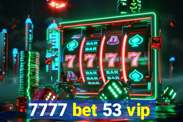 7777 bet 53 vip